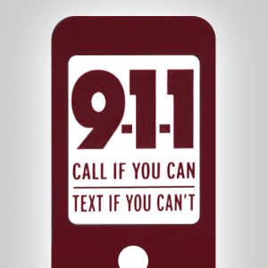 9-1-1 Call if you can text if you can't